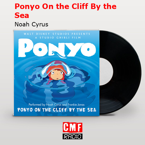 Ponyo On the Cliff By the Sea – Noah Cyrus
