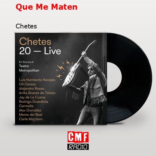 Que Me Maten – Chetes