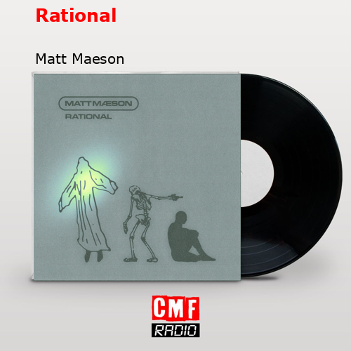 La historia y el significado de la canción 'Rational - Matt Maeson