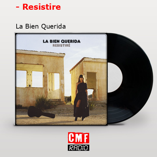 – Resistire – La Bien Querida