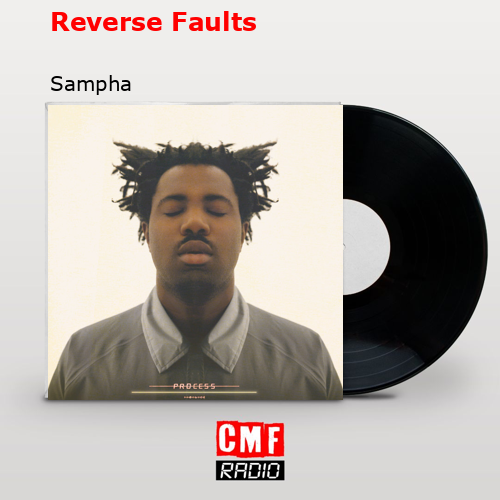 Reverse Faults – Sampha