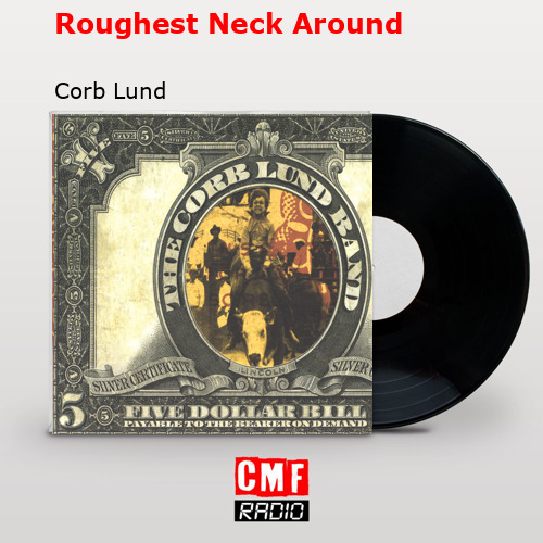 Roughest Neck Around – Corb Lund