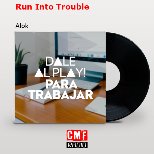 Run Into Trouble – Alok