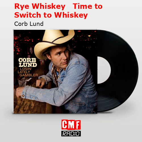 Rye Whiskey   Time to Switch to Whiskey – Corb Lund