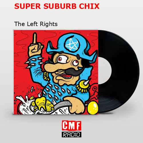 SUPER SUBURB CHIX – The Left Rights