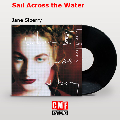 Sail Across the Water – Jane Siberry