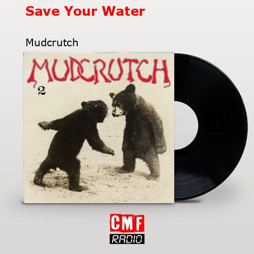 final cover Save Your Water Mudcrutch