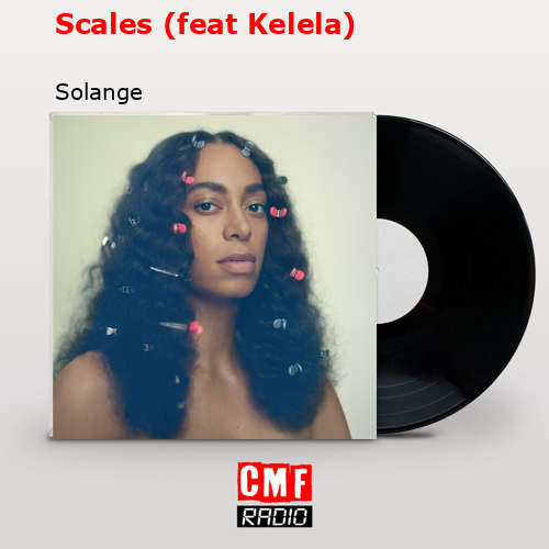Scales (feat Kelela) – Solange
