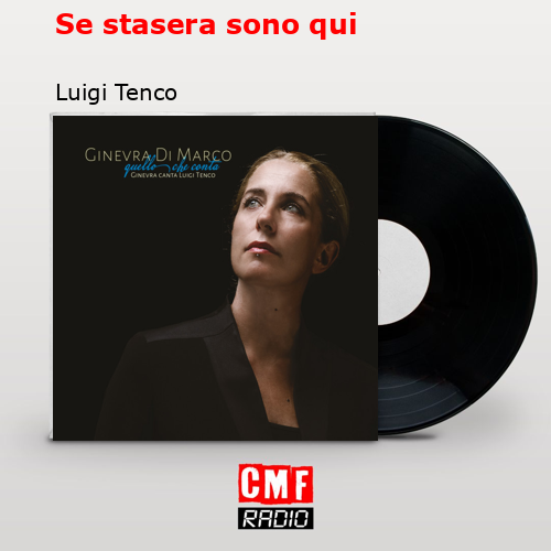 Se stasera sono qui – Luigi Tenco