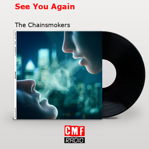 See You Again – The Chainsmokers