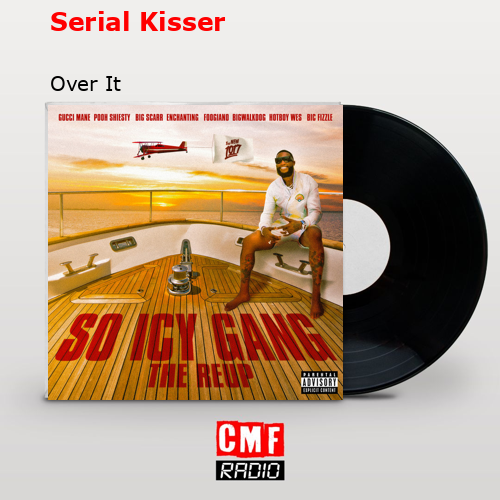 Serial Kisser – Over It