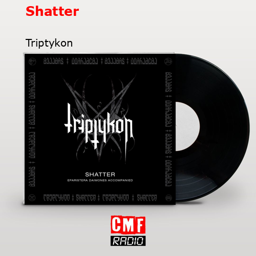 Shatter – Triptykon