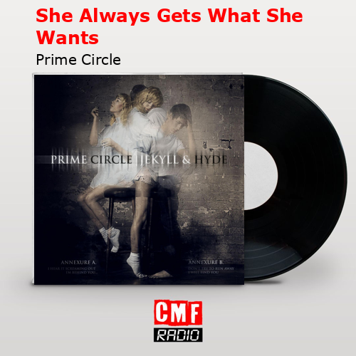 She Always Gets What She Wants – Prime Circle