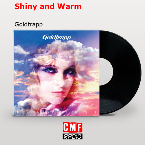 Shiny and Warm – Goldfrapp