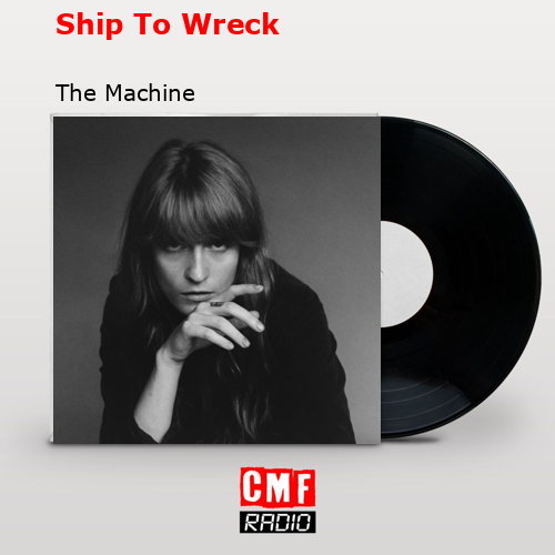 Ship To Wreck – The Machine