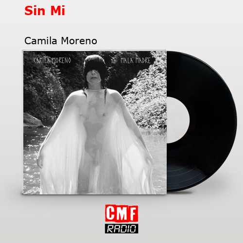 Sin Mi – Camila Moreno
