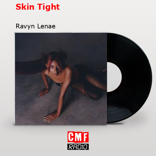 Skin Tight – Ravyn Lenae