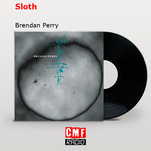 Sloth – Brendan Perry