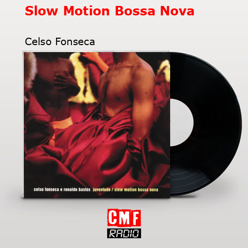 Slow Motion Bossa Nova – Celso Fonseca