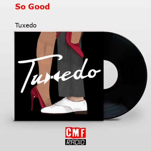 So Good – Tuxedo