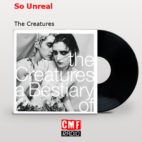 So Unreal – The Creatures