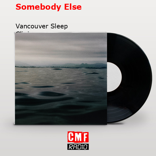 Somebody Else – Vancouver Sleep Clinic