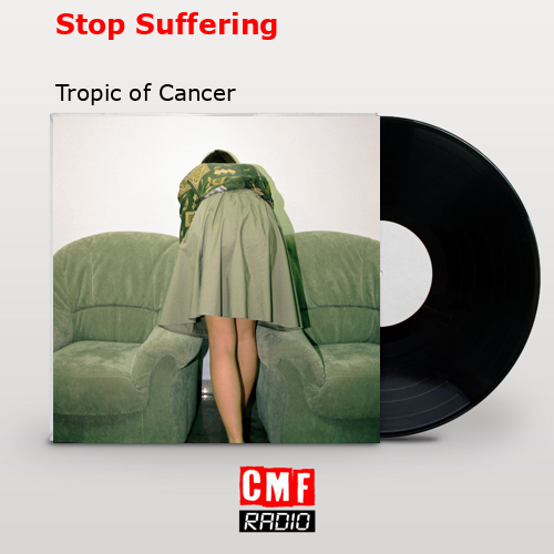 Stop Suffering – Tropic of Cancer