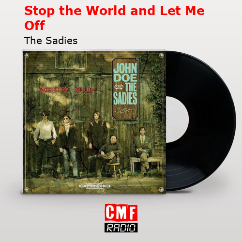 Stop the World and Let Me Off – The Sadies