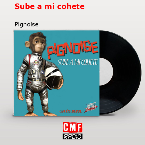 Sube a mi cohete – Pignoise