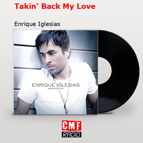 Takin’ Back My Love – Enrique Iglesias