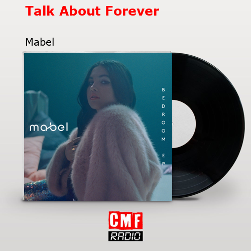 Talk About Forever – Mabel