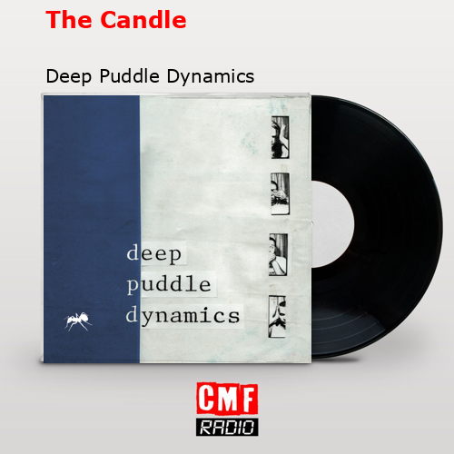 The Candle – Deep Puddle Dynamics