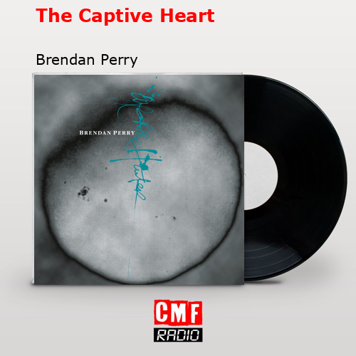 The Captive Heart – Brendan Perry
