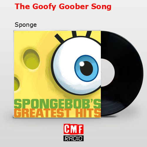 The Goofy Goober Song – Sponge