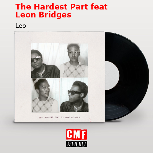 The Hardest Part feat Leon Bridges – Leo