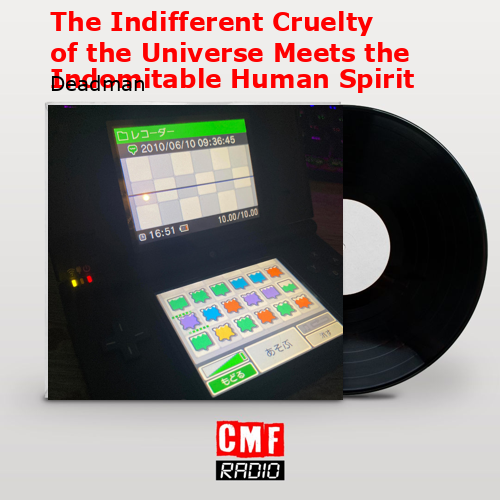 The Indifferent Cruelty of the Universe Meets the Indomitable Human Spirit – Deadman