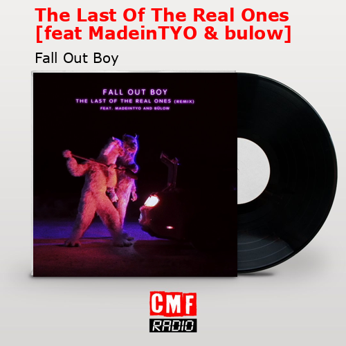 The Last Of The Real Ones [feat MadeinTYO & bulow] – Fall Out Boy
