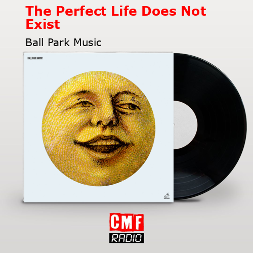 The Perfect Life Does Not Exist – Ball Park Music