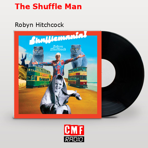 The Shuffle Man – Robyn Hitchcock