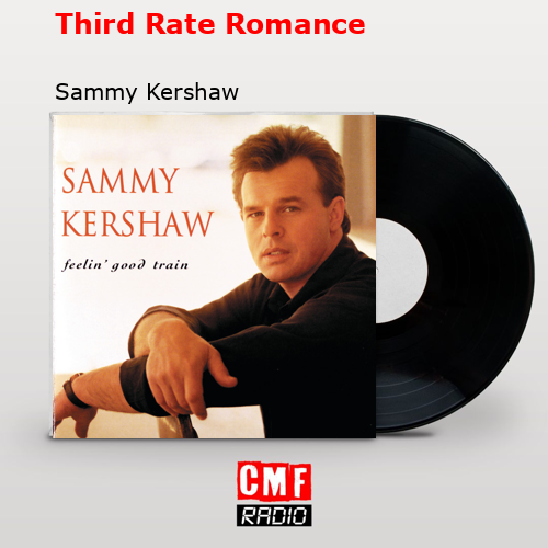 Third Rate Romance – Sammy Kershaw