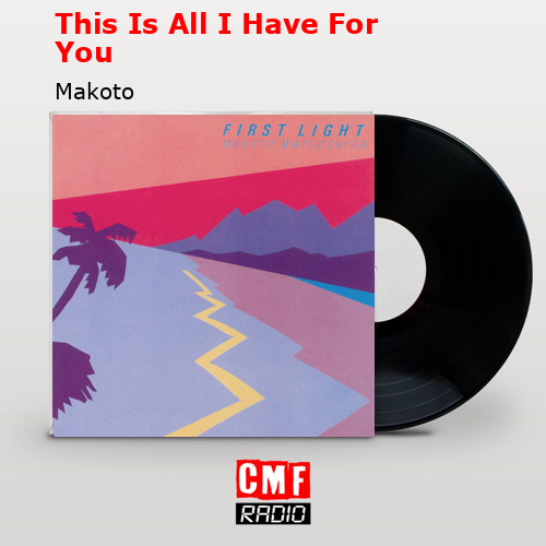 This Is All I Have For You – Makoto