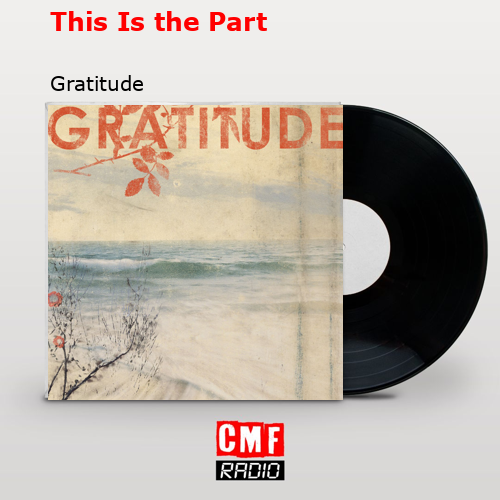 This Is the Part – Gratitude