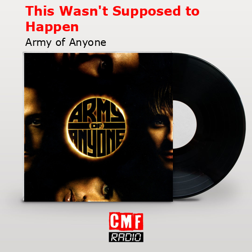 This Wasn’t Supposed to Happen – Army of Anyone