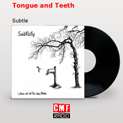 Tongue and Teeth – Subtle