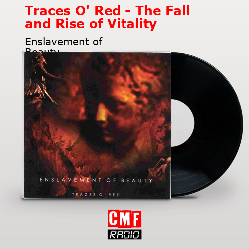 Traces O’ Red – The Fall and Rise of Vitality – Enslavement of Beauty