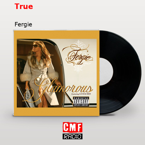 True – Fergie