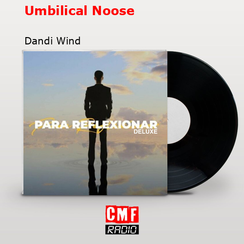 La historia y el significado de la canción 'Umbilical Noose Dandi Wind