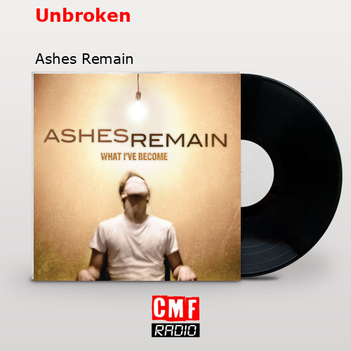 Unbroken – Ashes Remain