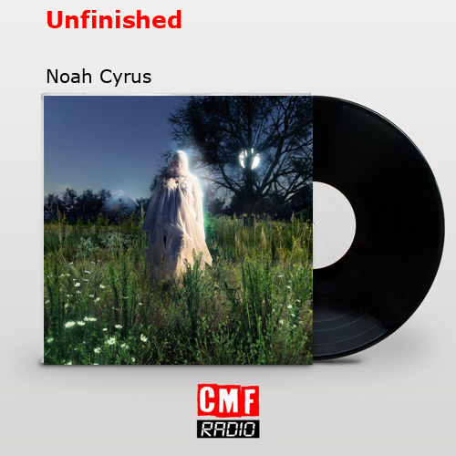 Unfinished – Noah Cyrus