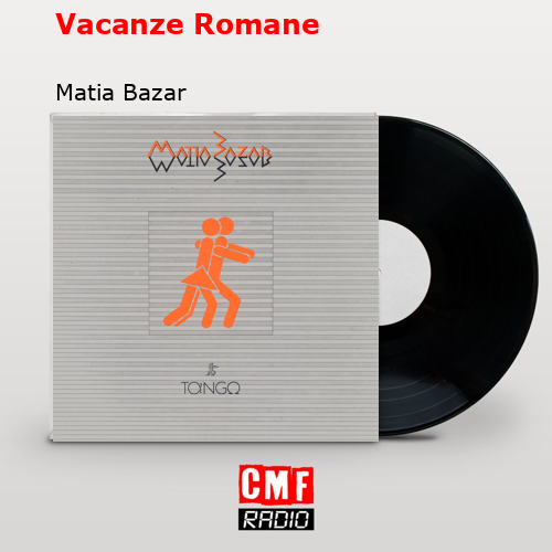 Vacanze Romane – Matia Bazar